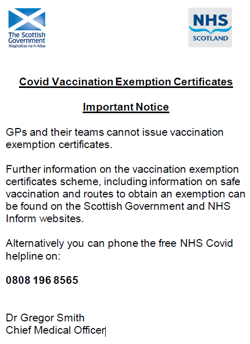 GPs and their teams cannot issue vaccination exemption certificates. Further information on the vaccination exemption certificates scheme, including information on safe vaccination and routes to obtain an exemption can be found on the Scottish Government and NHS Inform websites.